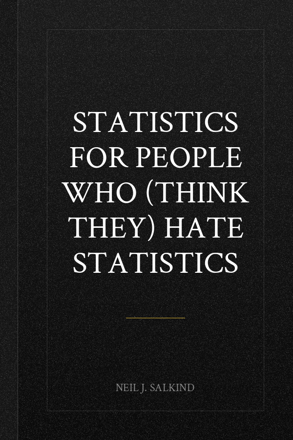 Statistics for People Who (Think They) Hate Statistics