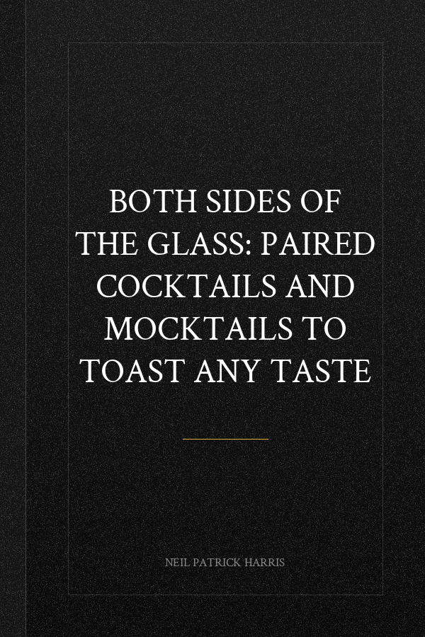 Both Sides of the Glass: Paired Cocktails and Mocktails to Toast Any Taste