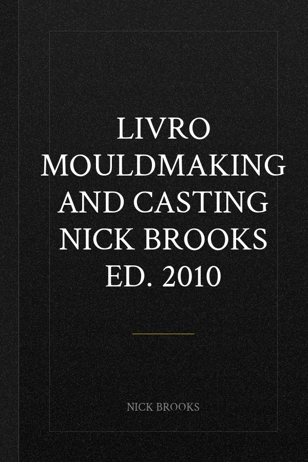 livro mouldmaking and casting nick brooks Ed. 2010