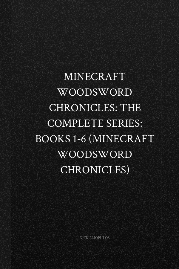 Minecraft Woodsword Chronicles: The Complete Series: Books 1-6 (Minecraft Woodsword Chronicles)
