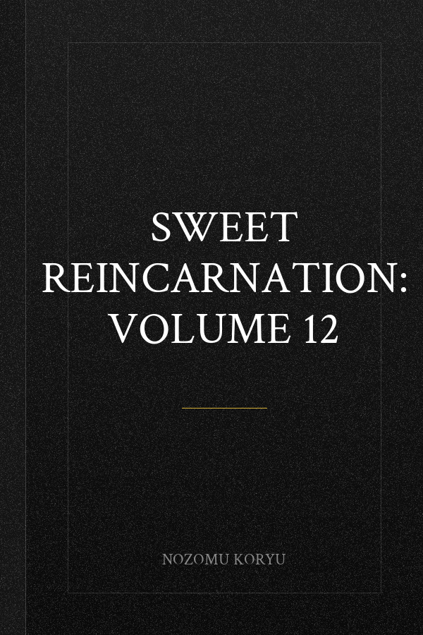 Sweet Reincarnation: Volume 12