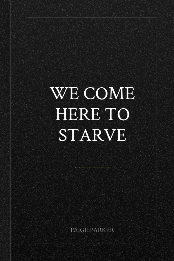 We Come Here to Starve
