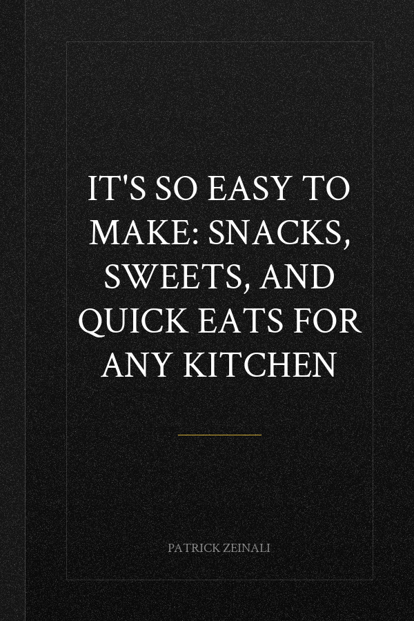 It's So Easy to Make: Snacks, Sweets, and Quick Eats for Any Kitchen