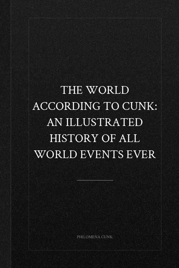 The World According to Cunk: An Illustrated History of All World Events Ever