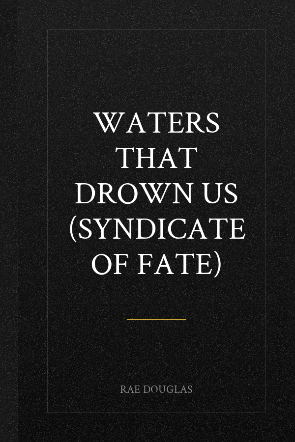 Waters That Drown Us (Syndicate of Fate)
