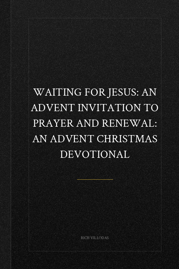 Waiting for Jesus: An Advent Invitation to Prayer and Renewal: An Advent Christmas Devotional