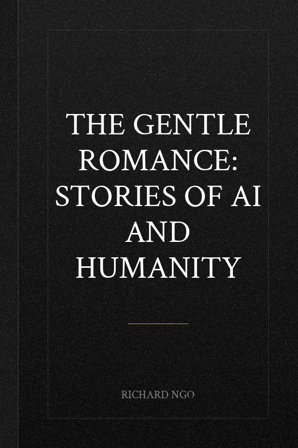The Gentle Romance: Stories of AI and humanity