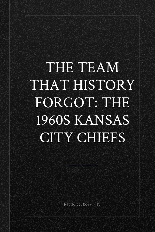 The Team That History Forgot: The 1960s Kansas City Chiefs