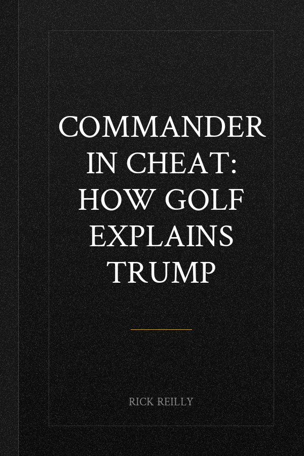 Commander in Cheat: How Golf Explains Trump