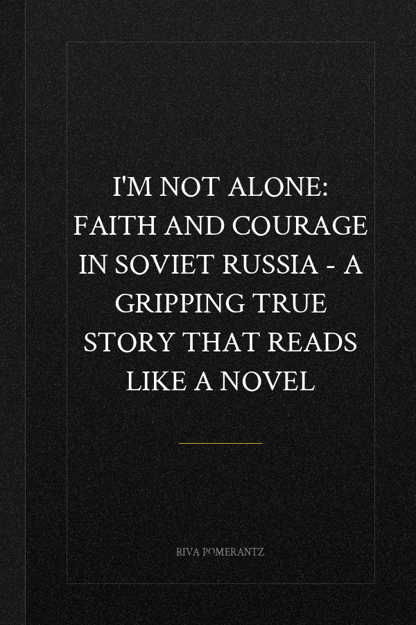 I'm Not Alone: Faith and courage in Soviet Russia - A gripping true story that reads like a novel