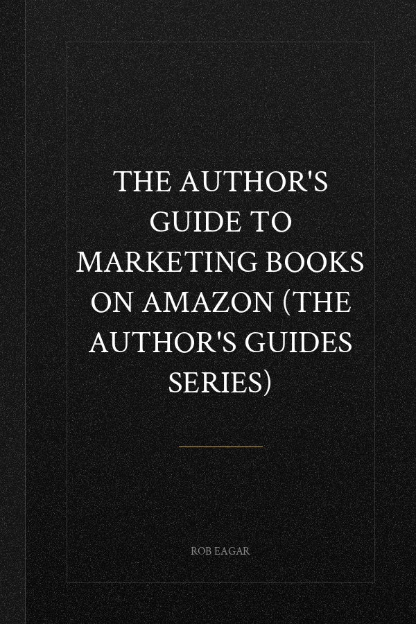The Author's Guide to Marketing Books on Amazon (The Author's Guides Series)