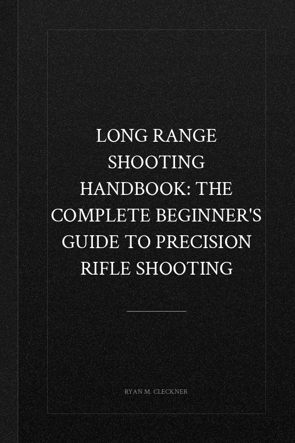 Long Range Shooting Handbook: The Complete Beginner's Guide to Precision Rifle Shooting