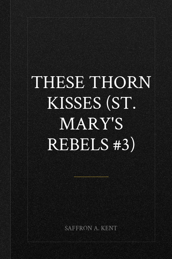 These Thorn Kisses (St. Mary's Rebels #3)
