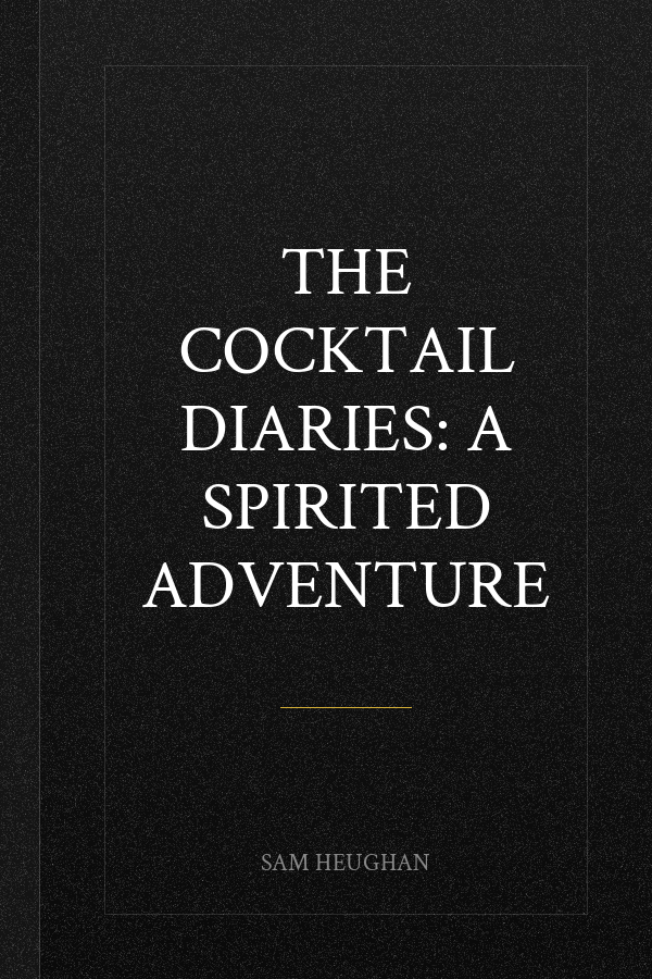 The Cocktail Diaries: A Spirited Adventure