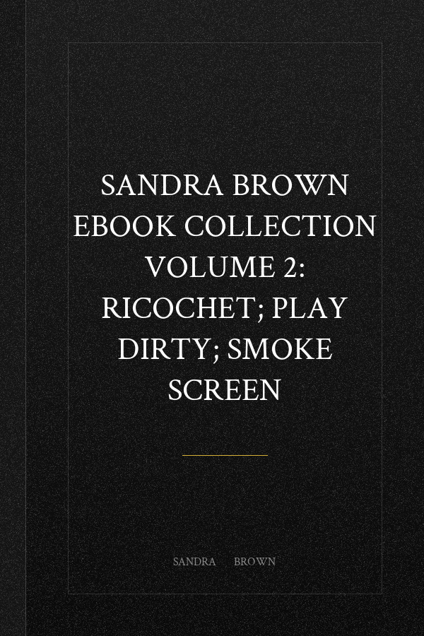 Sandra Brown Ebook Collection Volume 2: Ricochet; Play Dirty; Smoke Screen