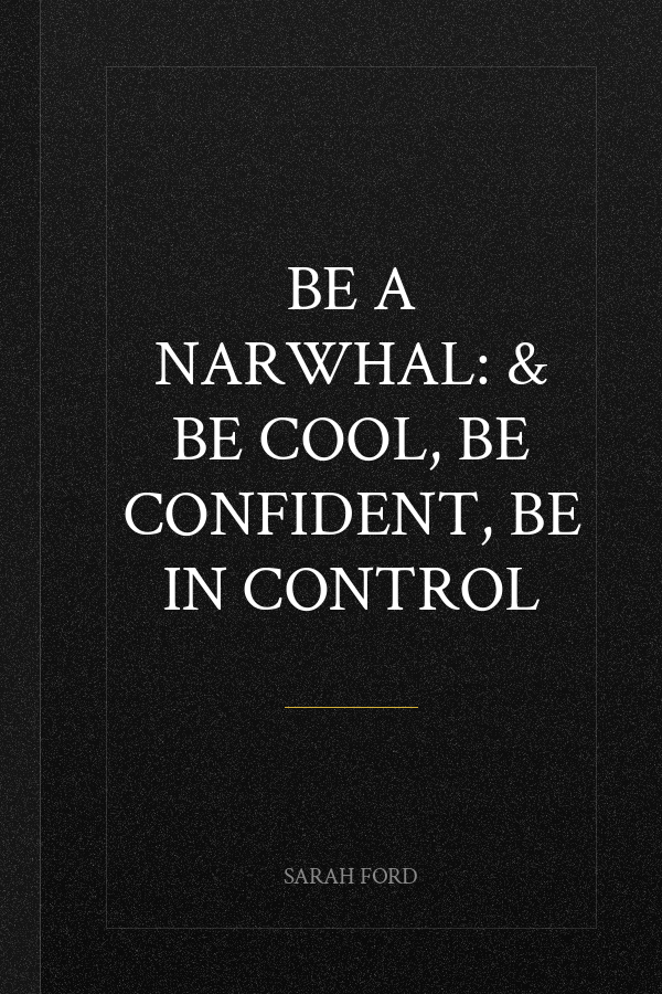 Be a Narwhal: & Be Cool, Be Confident, Be In Control