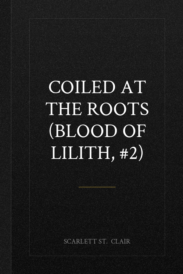 Coiled at the Roots (Blood of Lilith, #2)