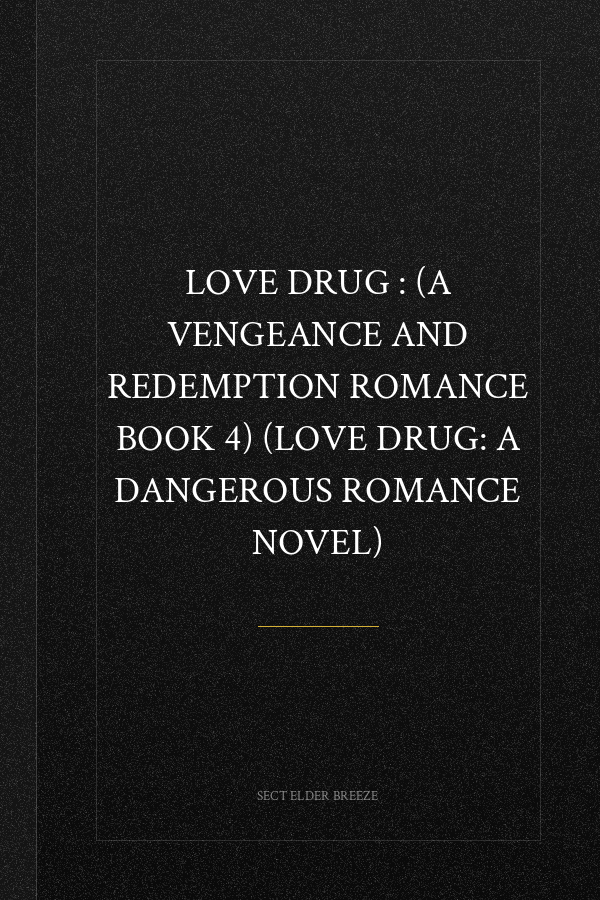 Love Drug : (A Vengeance and Redemption Romance Book 4) (Love Drug: A Dangerous Romance Novel)