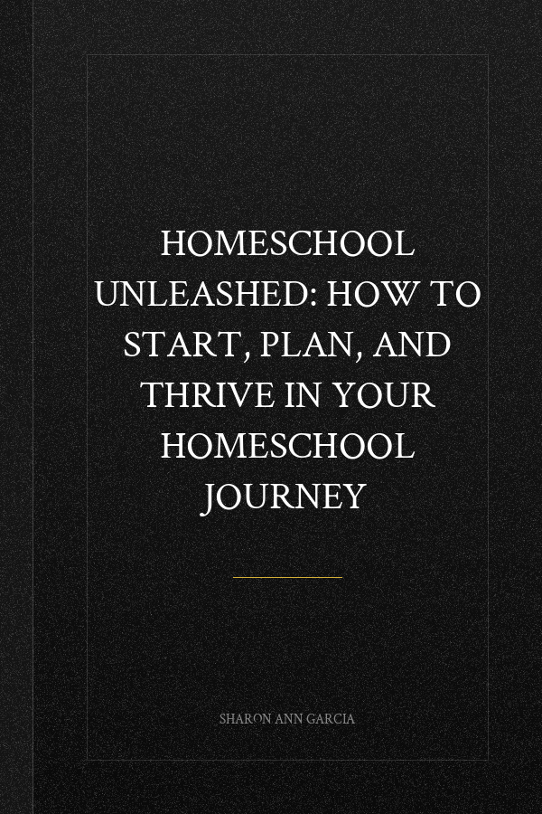 Homeschool Unleashed: How to Start, Plan, and Thrive in Your Homeschool Journey