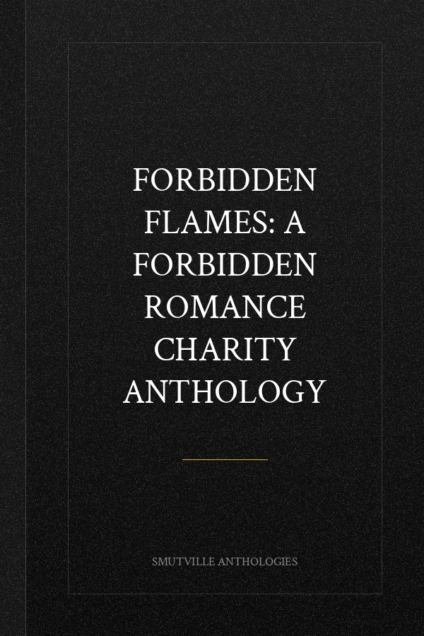Forbidden Flames: A Forbidden Romance Charity Anthology