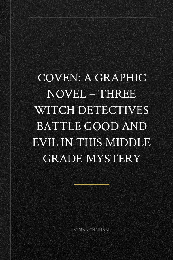 Coven: A Graphic Novel – Three Witch Detectives Battle Good and Evil in This Middle Grade Mystery