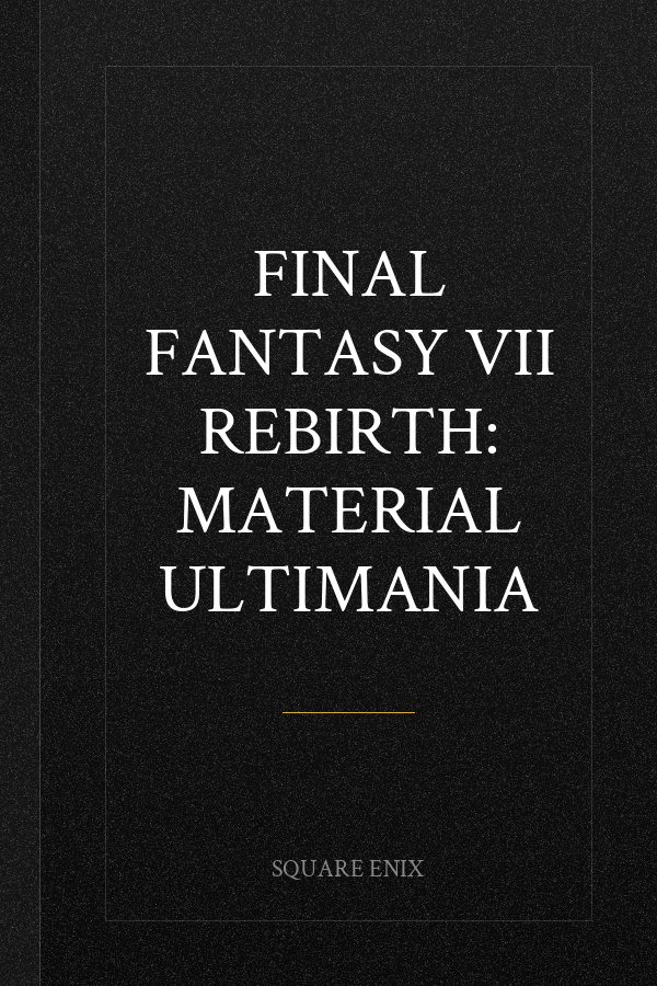 Final Fantasy VII Rebirth: Material Ultimania
