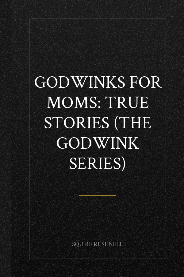 Godwinks for Moms: True Stories (The Godwink Series)