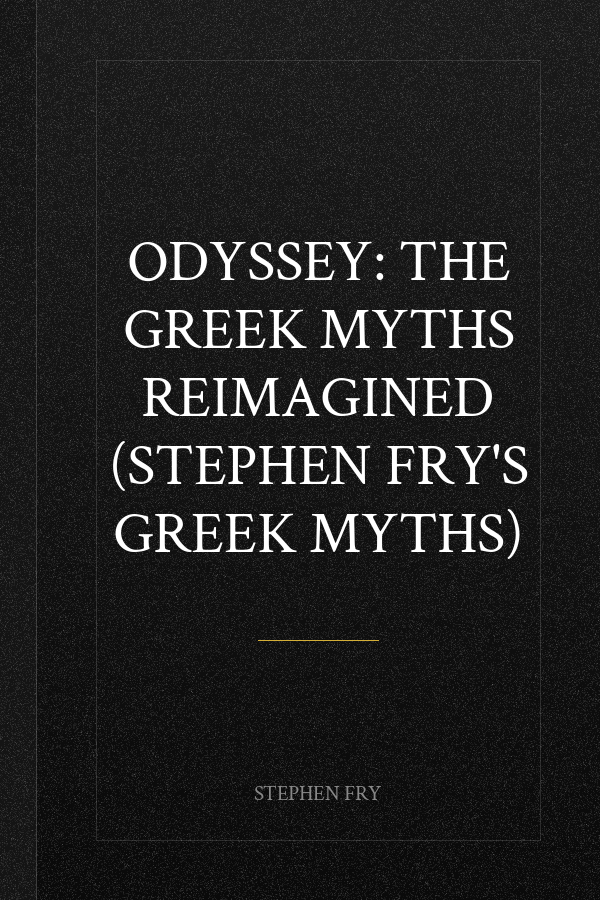Odyssey: The Greek Myths Reimagined (Stephen Fry's Greek Myths)