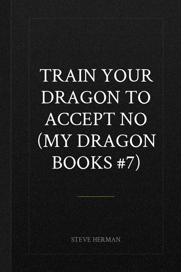 Train Your Dragon To Accept NO (My Dragon Books #7)