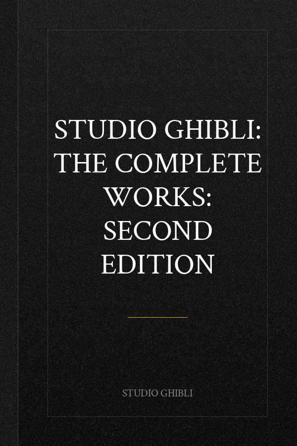 Studio Ghibli: The Complete Works: Second Edition