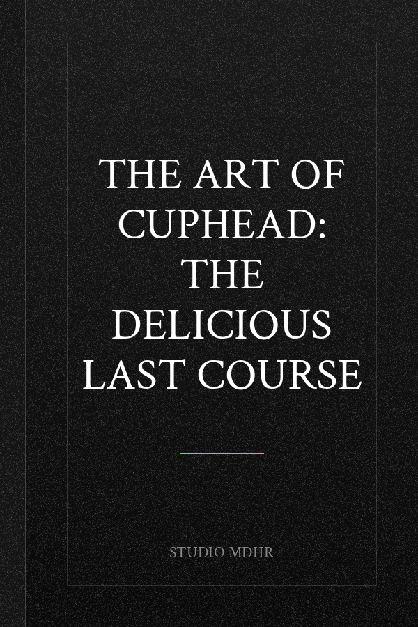 The Art of Cuphead: The Delicious Last Course
