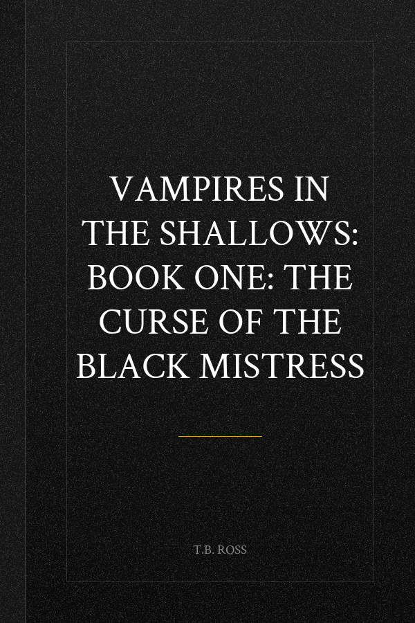 Vampires in the Shallows: Book One: The Curse of the Black Mistress