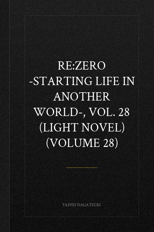 Re:ZERO -Starting Life in Another World-, Vol. 28 (light novel) (Volume 28)