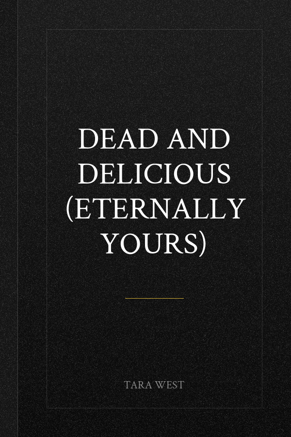 Dead and Delicious (Eternally Yours)