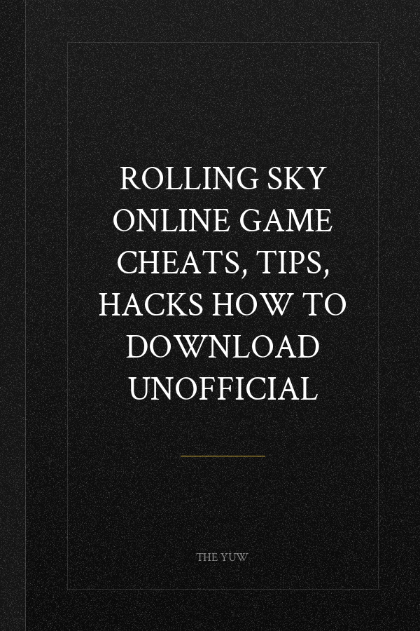 Rolling Sky Online Game Cheats, Tips, Hacks How to Download Unofficial