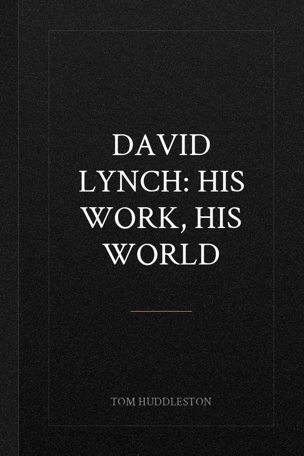 David Lynch: His Work, His World
