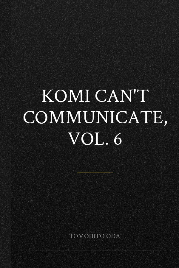 Komi Can't Communicate, Vol. 6