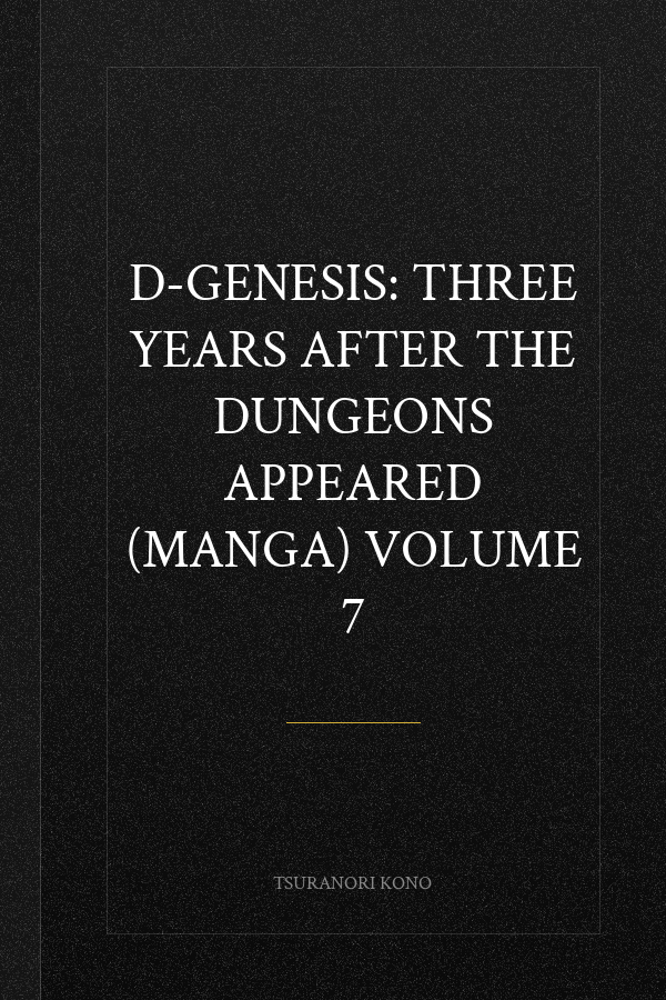 D-Genesis: Three Years after the Dungeons Appeared (Manga) Volume 7