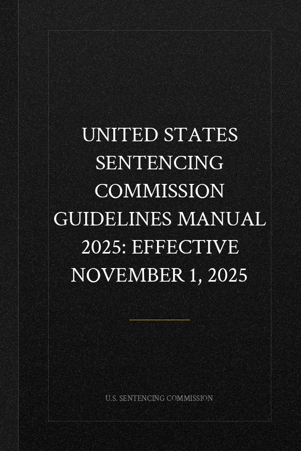 United States Sentencing Commission Guidelines Manual 2025: Effective November 1, 2025