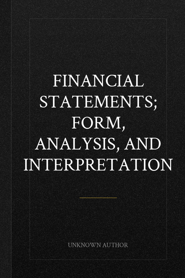 Financial statements; form, analysis, and interpretation