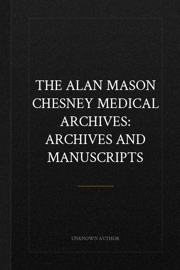 The Alan Mason Chesney Medical Archives: Archives and Manuscripts