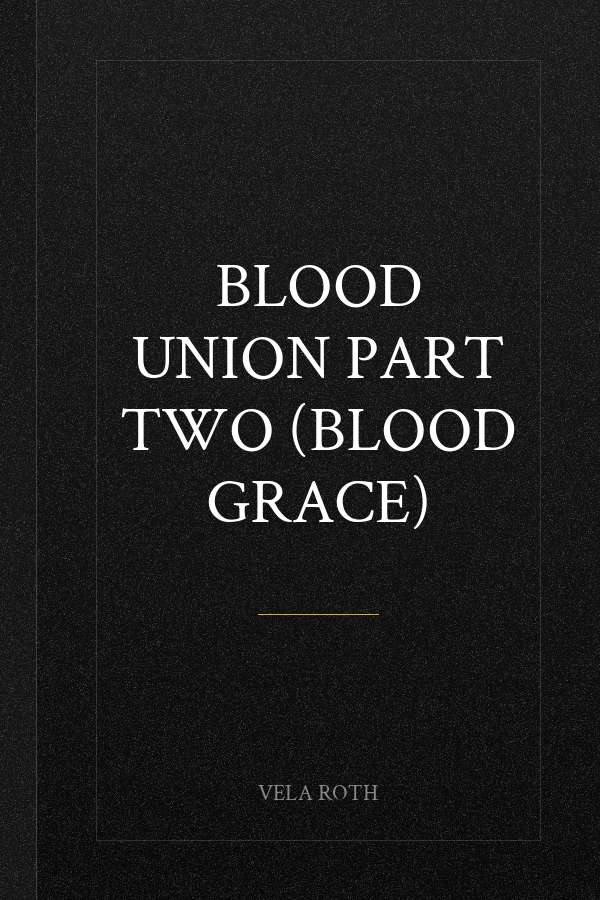 Blood Union Part Two (Blood Grace)
