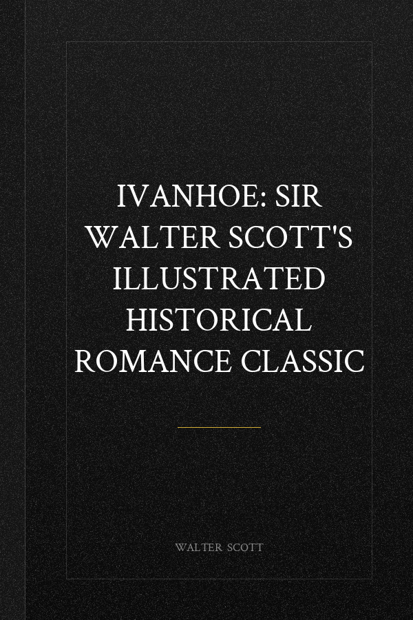 Ivanhoe: Sir Walter Scott's Illustrated Historical Romance Classic