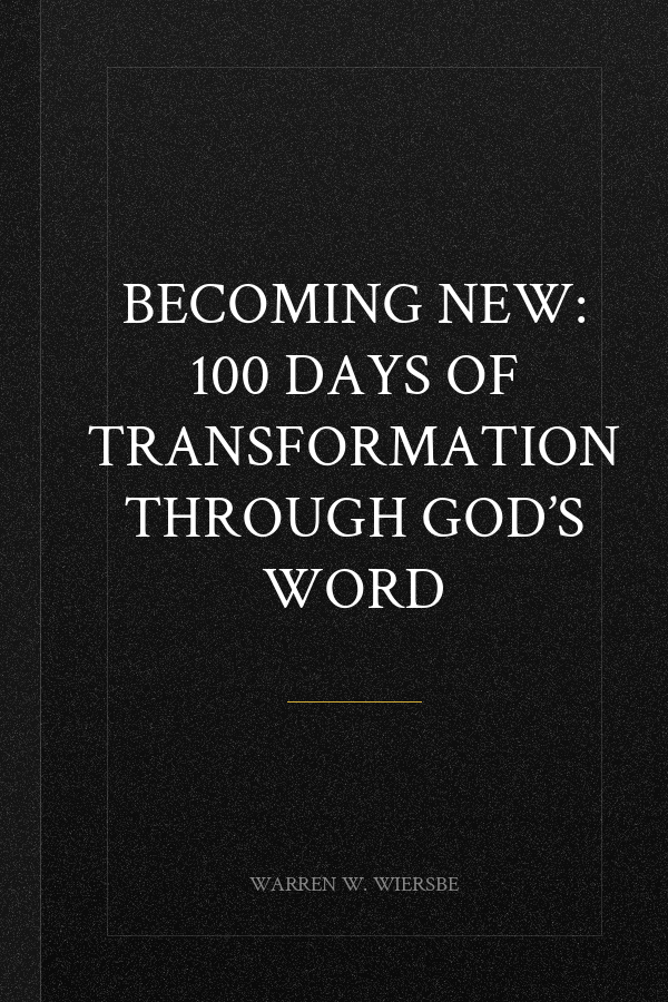 Becoming New: 100 Days of Transformation through God’s Word