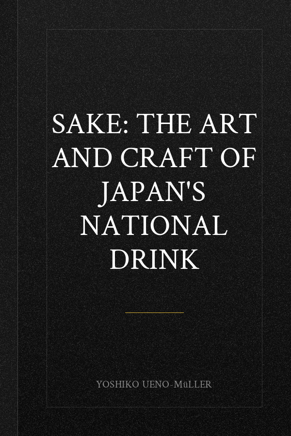 Sake: The Art and Craft of Japan's National Drink