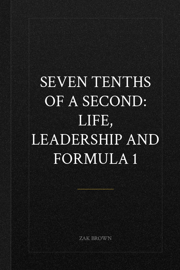 Seven Tenths of a Second: Life, Leadership and Formula 1